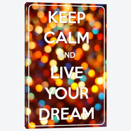 Keep Calm & Live Your Dream Canvas Print #KPC51} by Unknown Artist Canvas Print