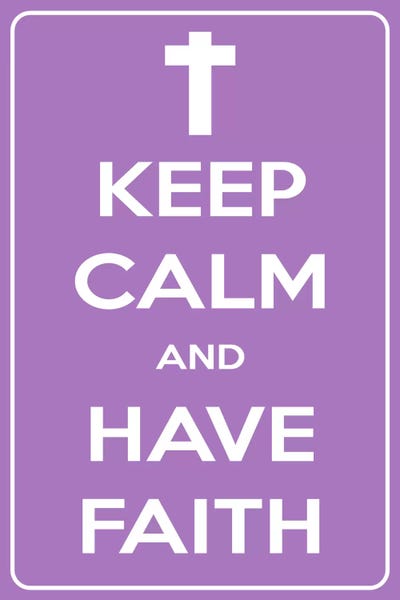 Keep Calm Collection: Keep Calm & Have Faith by 5by5collective