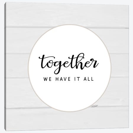 Together We Have It All Canvas Print #KTR23} by Karen Tribett Canvas Wall Art