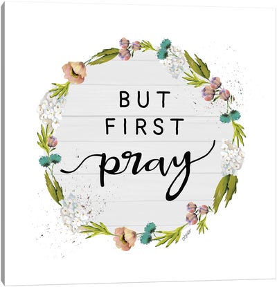 But First Pray Canvas Art Print - Karen Tribett