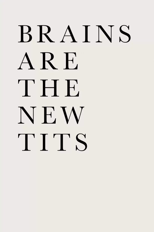 Brains Are The New Tits