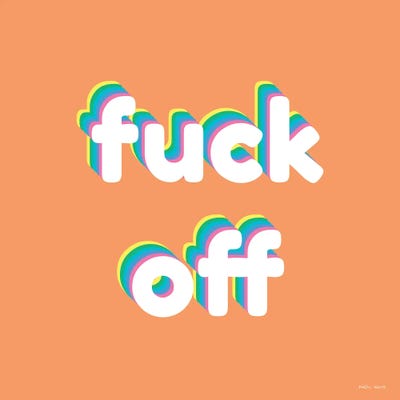 Fuck Off by Kirstin Wood art print