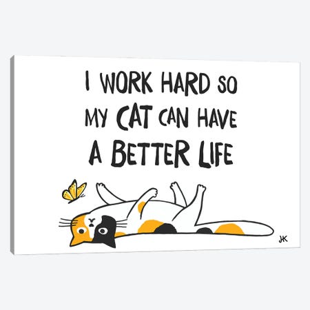 I Work Hard So My Cat Can Have A Better Life - Funny Calico Cat Canvas Print #KYJ27} by Jenn Kay Canvas Art