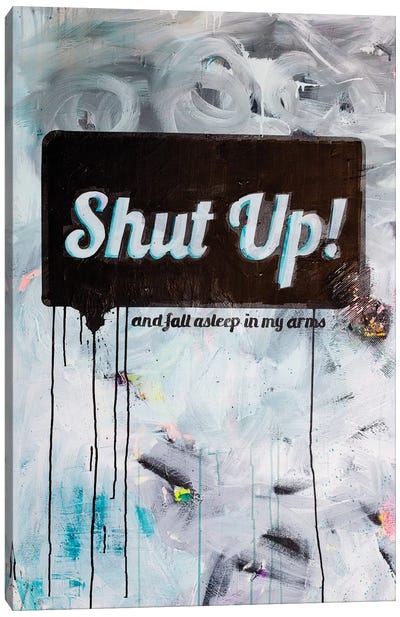 Shut-up Canvas Art Print - By Sentiment