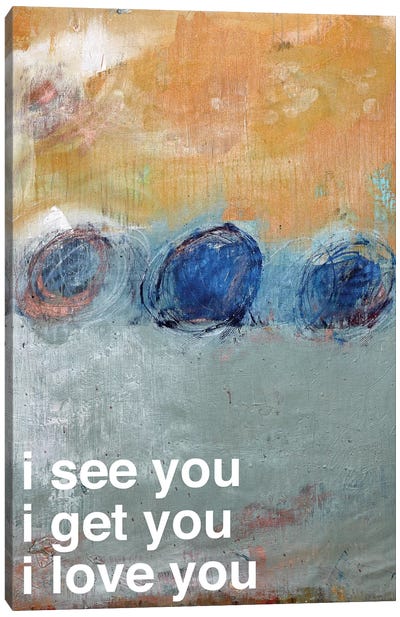 I See…Get…Love You Canvas Art Print - Love Typography