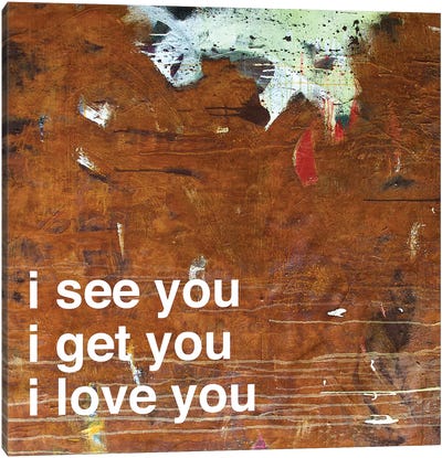 I See…Get…Love You In Rust Canvas Art Print - Kent Youngstrom