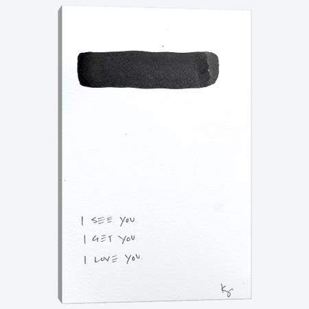 I See You I Get You I Love You Canvas Print #KYO342} by Kent Youngstrom Canvas Artwork