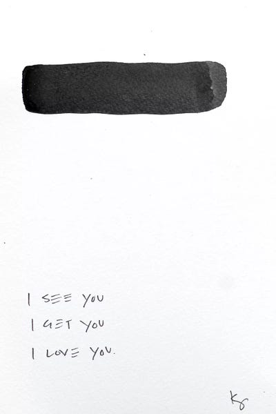 Black & White Minimalist Décor: I See You I Get You I Love You by Kent Youngstrom