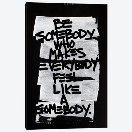 Be Somebody Who Makes Everybody Feel Like A Somebody Canvas Print #KYO410} by Kent Youngstrom Canvas Wall Art