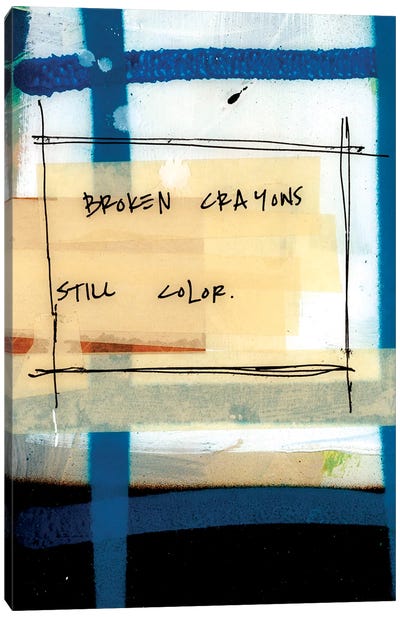 Broken Crayons Canvas Art Print - Quotes & Sayings Art