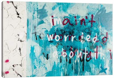I Ain't Worried About It Canvas Art Print - Turquoise Art