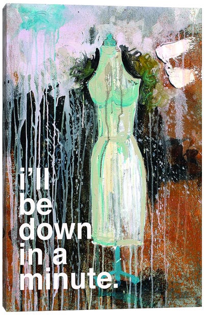I'll Be Down In A Minute Canvas Art Print - Fashion Typography