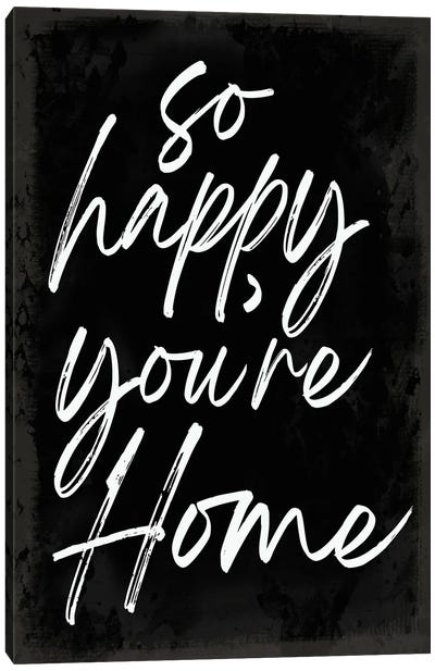 So Happy You're Home Canvas Art Print - Home Art