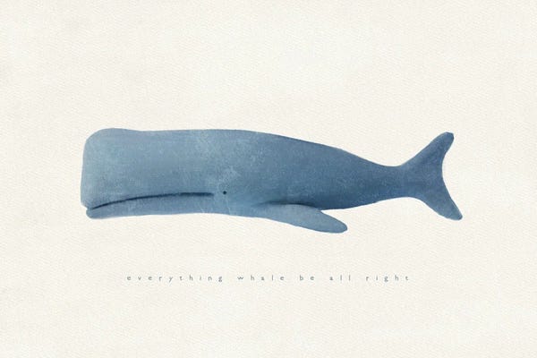 Whales: Everything Whale Be All Right by Leah Straatsma
