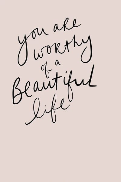 Worthy Of A Beautiful Life
