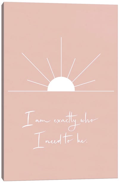Exactly Who I Need To Be Canvas Art Print - Minimalist Quotes
