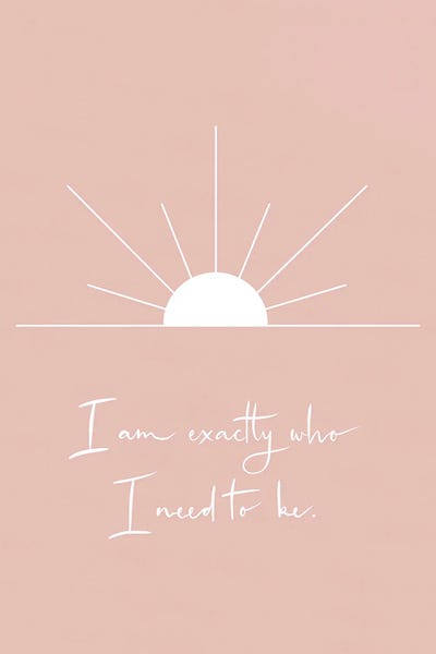 Exactly Who I Need To Be