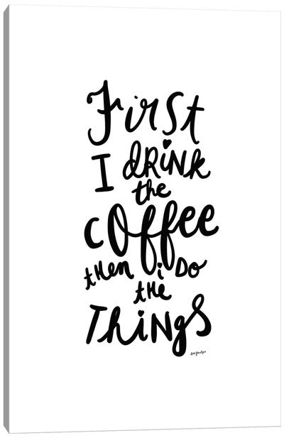 First I Drink the Coffee Canvas Art Print - Minimalist Kitchen Art