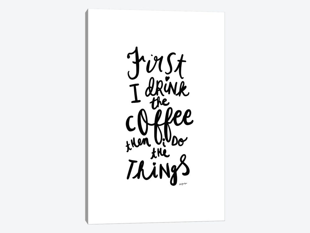 First I Drink the Coffee by Leah Straatsma 1-piece Canvas Art Print