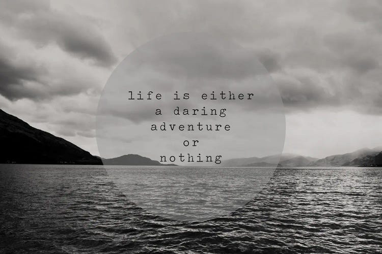 Life Is Either A Daring Adventure Or Nothing At All