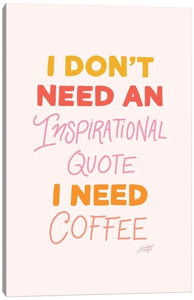 I Don'T Need An Inspirational Quote, I Need Coffee Canvas Art Print - LindseyKayCo
