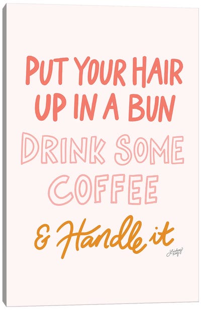 Put Your Hair Up Drink Coffee Handle It Canvas Art Print - LindseyKayCo