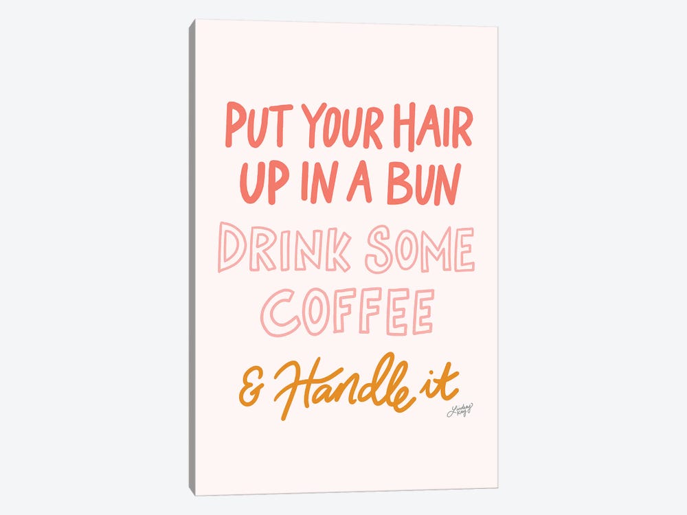 Put Your Hair Up Drink Coffee Handle It by LindseyKayCo 1-piece Canvas Artwork