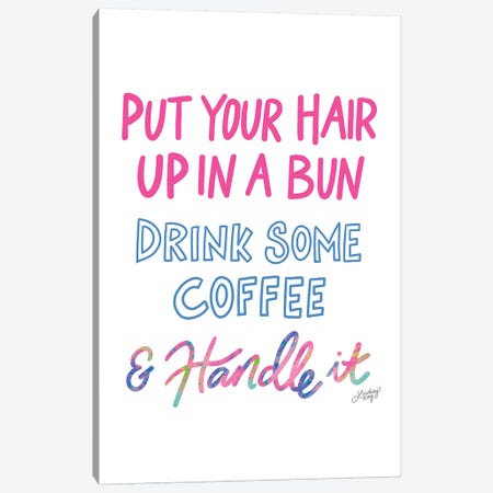 Put Your Hair Up Drink Coffee Handle It Colorful Canvas Print #LKC64} by LindseyKayCo Art Print