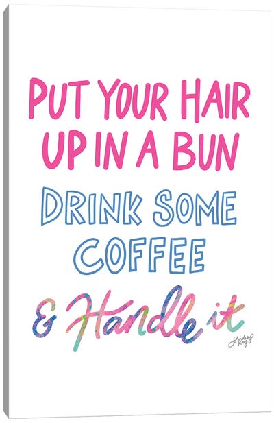 Put Your Hair Up Drink Coffee Handle It Colorful Canvas Art Print - LindseyKayCo