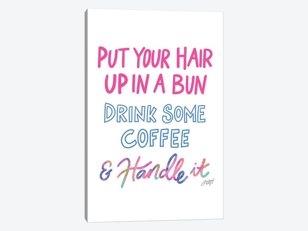 Put Your Hair Up Drink Coffee Handle It Colorful by LindseyKayCo 1-piece Canvas Print