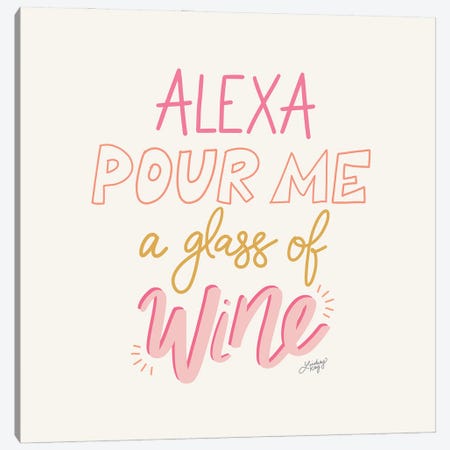 Alexa Pour Me A Glass Of Wine Canvas Print #LKC96} by LindseyKayCo Canvas Wall Art