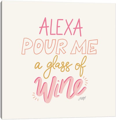 Alexa Pour Me A Glass Of Wine Canvas Art Print - LindseyKayCo