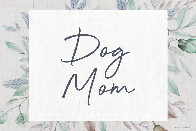 Dog Mom by Lady Louise Designs wall art