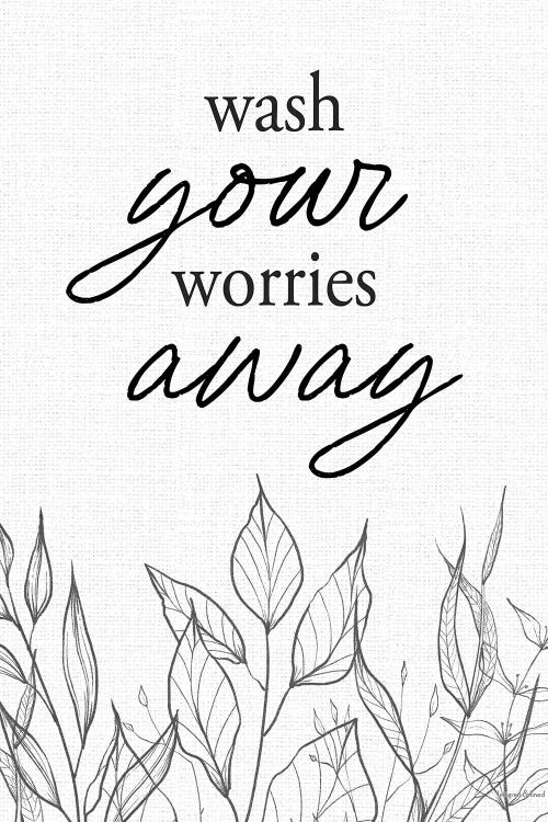 Wash Your Worries Away by lettered & lined wall art