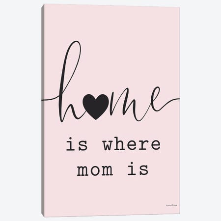 Home Is Where Mom Is Canvas Print #LLI25} by lettered & lined Canvas Art