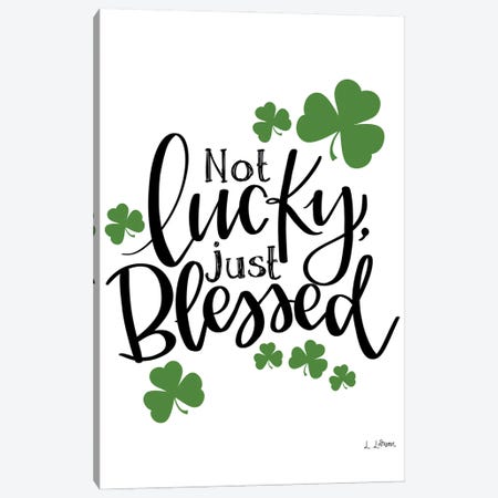Not Lucky Just Blessed Canvas Print #LLR23} by Lisa Larson Canvas Artwork