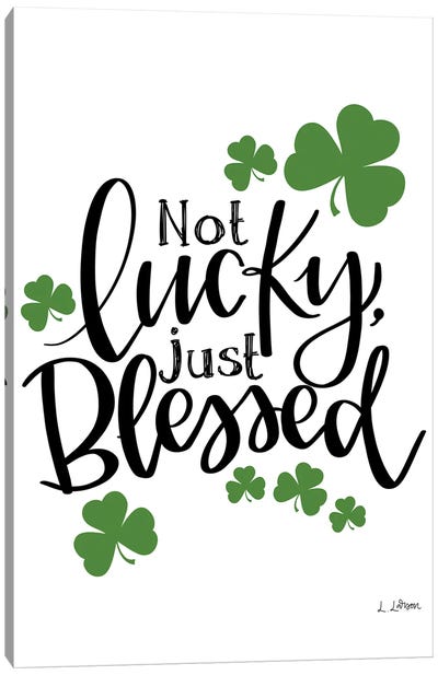 Not Lucky Just Blessed Canvas Art Print