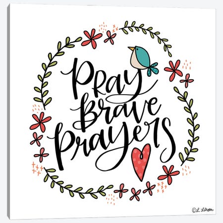 Pray Brave Prayers Canvas Print #LLR26} by Lisa Larson Art Print