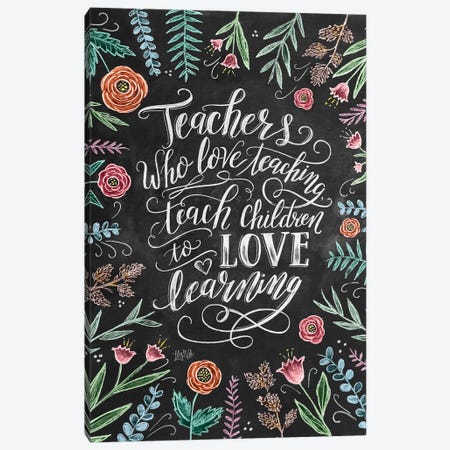 Teachers Who Love Teaching Canvas Print #LLV199} by Lily & Val Canvas Artwork