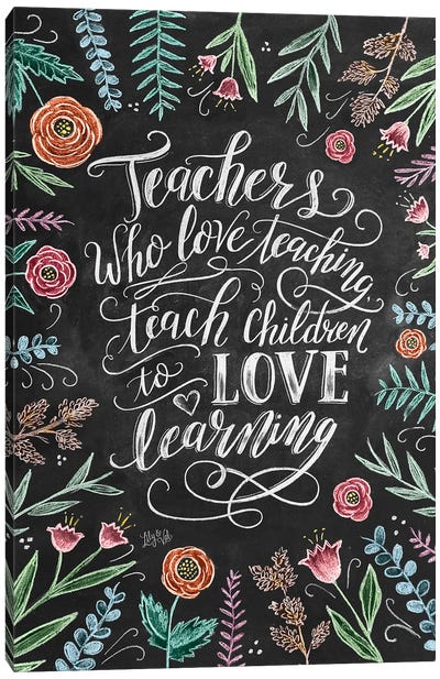 Teachers Who Love Teaching Canvas Art Print - Lily & Val