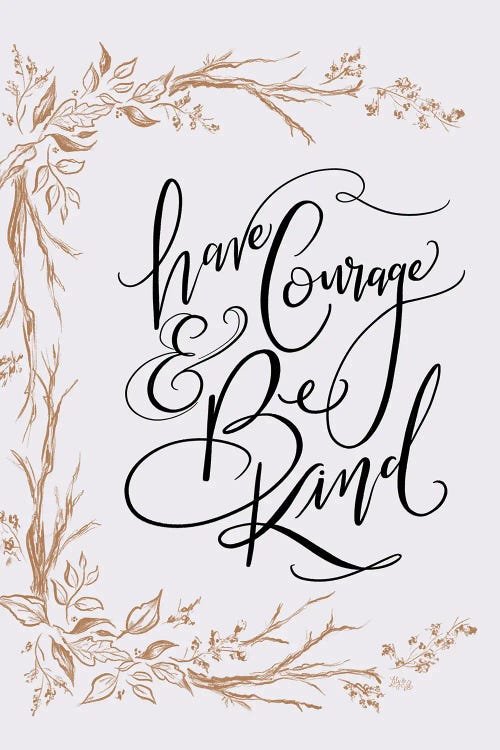 Have Courage And Be Kind