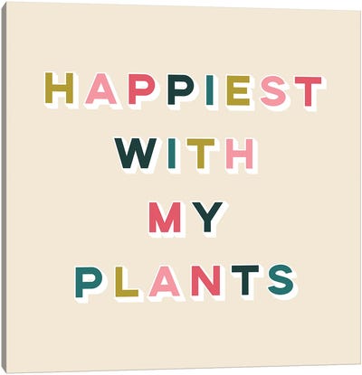 Happiest With My Plants Canvas Art Print - Happiness Art