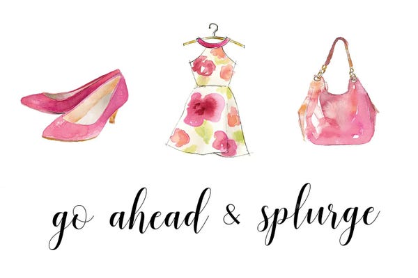 Shopping: Go Ahead and Splurge by Lanie Loreth