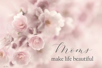 Moms Make Life Beautiful by Lori Deiter framed canvas print