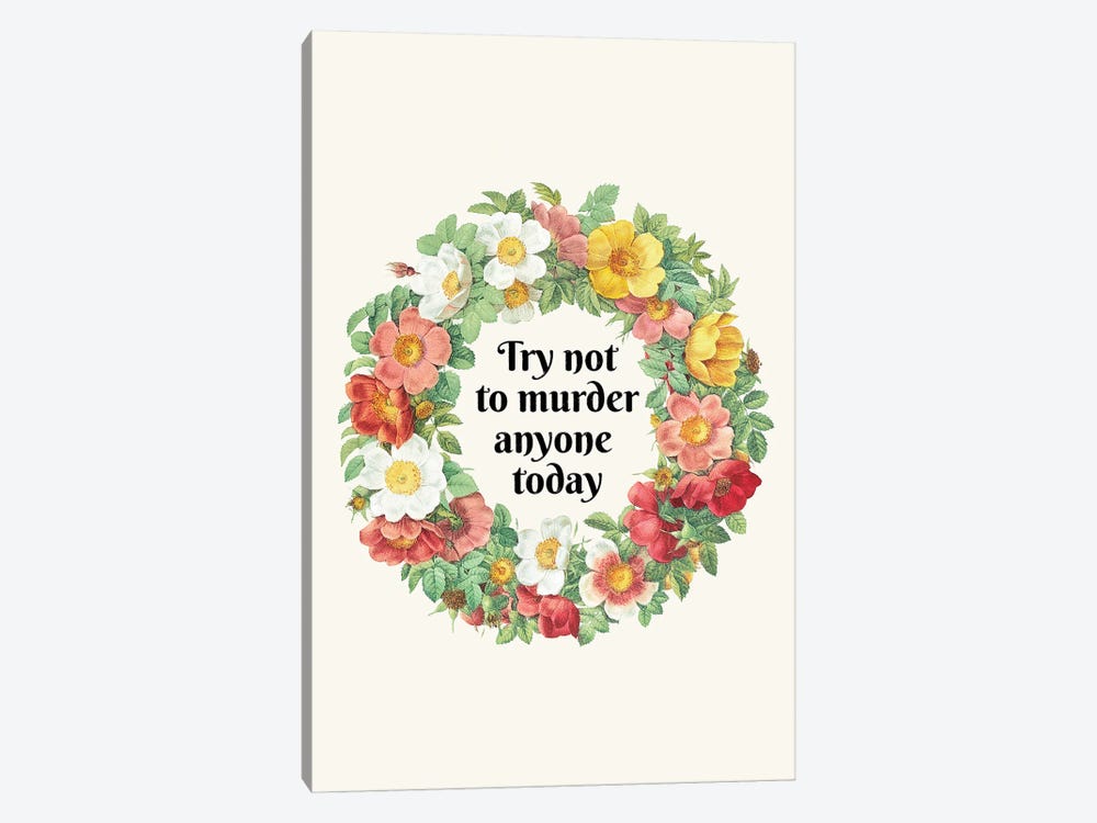 Try Not To Murder Anyone Today by Jonas Loose 1-piece Canvas Art