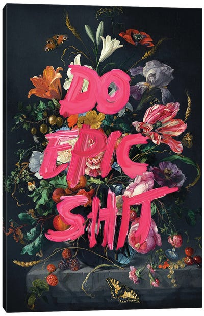 Do Epic Shit Canvas Art Print - Best Selling Floral Art