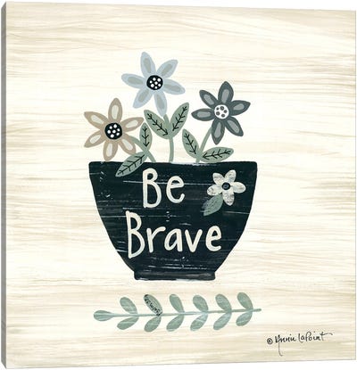 Be Brave Canvas Art Print - Annie LaPoint