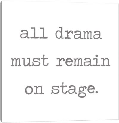 All Drama Must Remain on Stage Canvas Art Print
