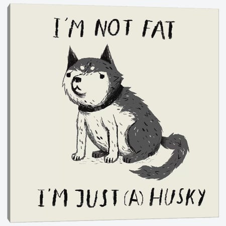 Not Fat, Just Husky Canvas Print #LRO47} by Louis Roskosch Canvas Artwork