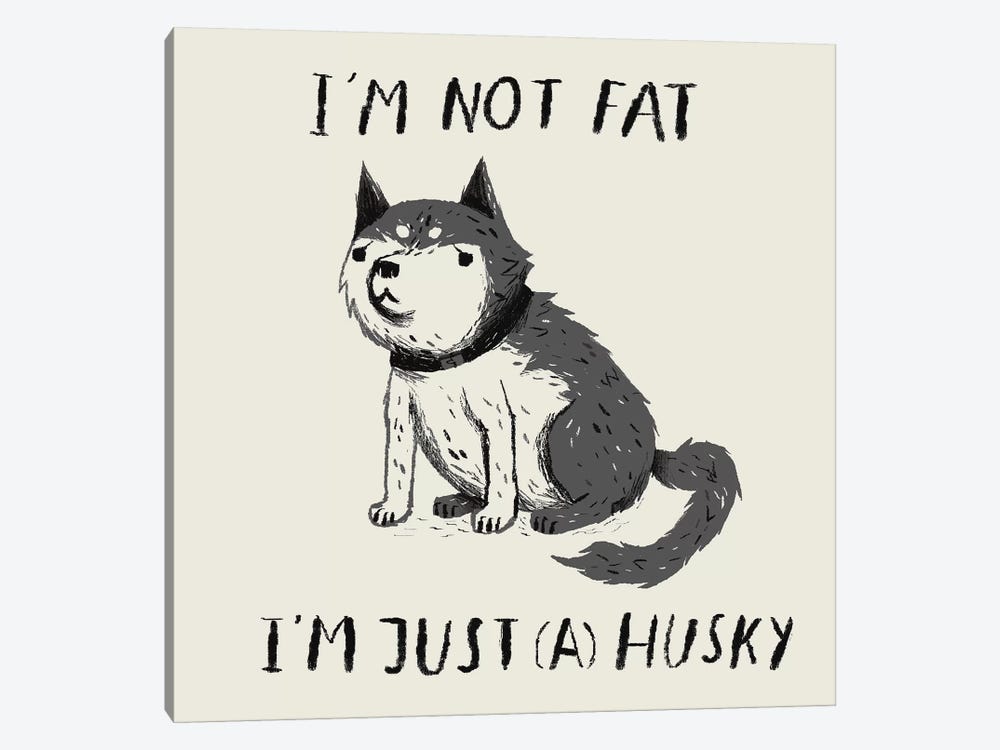 Not Fat, Just Husky by Louis Roskosch 1-piece Canvas Art Print
